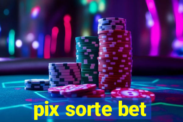 pix sorte bet